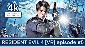 Resident Evil 4 [VR] Full Playthrough/Walkthrough 4K [no commentary ] Oculus Quest 2 [episode 5]