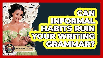 Can Informal Habits Ruin Your Writing Grammar? - The Storytellers Room