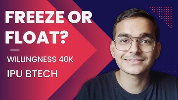 WILLINGNESS SUBMISSION | FREEZE OR FLOAT ? IPU BTECH