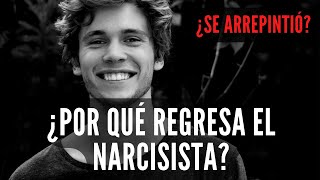 ¿POR QUÉ REGRESA EL NARCISISTA? ¿Se arrepintio, cambio?