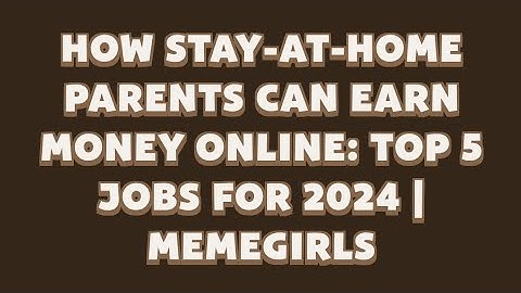 How Stay-at-Home Parents Can Earn Money Online: Top 5 Jobs for 2024 | MemeGirls video code