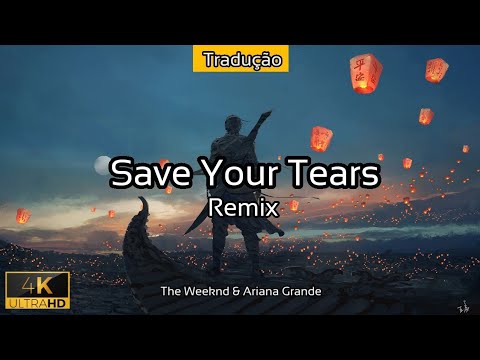 Save Your Tears - (TRADUÇÃO) [The Weeknd & Ariana Grande] - 2021