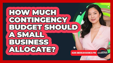 How Much Contingency Budget Should A Small Business Allocate?