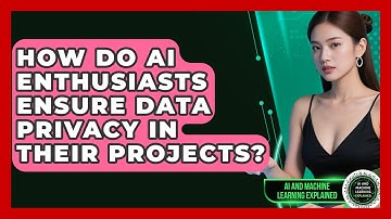 How Do AI Enthusiasts Ensure Data Privacy in Their Projects? - AI and Machine Learning Explained