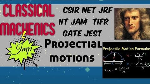 CLASSICAL MACHANICS CLASS - 3 PROJECTILE MOTION FOR CSIR NET JRF #PHYSICS IIT JAM TIFR GATE JEST