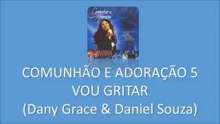 Miniatura de vídeo de "Comunhão e Adoração 5 - Vou Gritar (Dany Grace & Daniel Souza)"