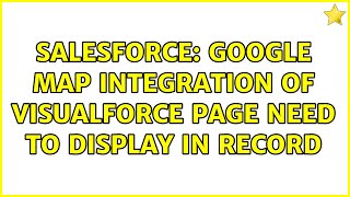 Salesforce: google map integration of visualforce page need to display in record