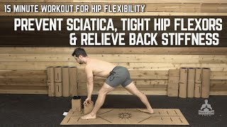 15 Minute Workout for Hip Flexibility | Prevent Sciatica, Tight Hip Flexors & Tight Hamstrings