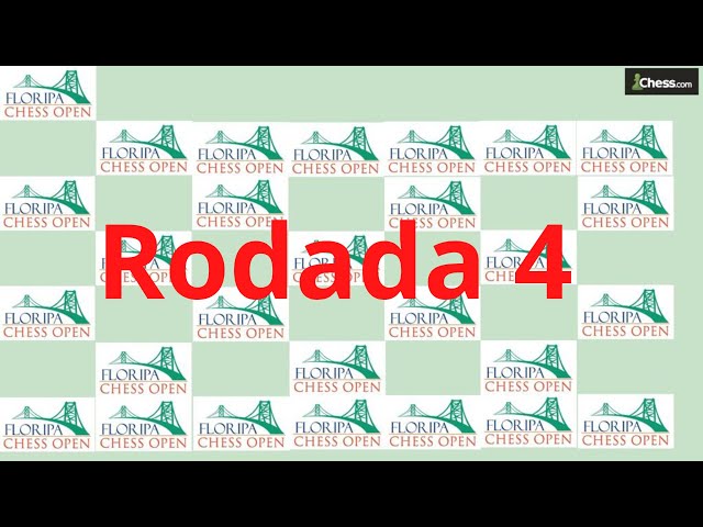 Floripa Chess Open 2023 - RODADA 4. Partidas ao vivo! Comentadas pelo CM  Severino Januário. 