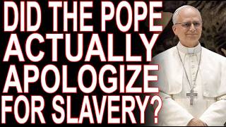 MoT #1098 The Pope "Apologized" For Slavery? Not Really!