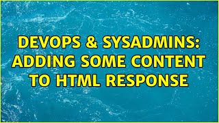 DevOps & SysAdmins: Adding some content to html response