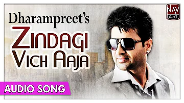 Zindagi Vich Aaja - Dharampreet | Popular Punjabi Audio Songs | Priya Audio