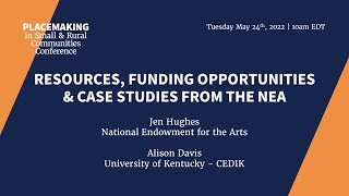 Jen Hughes, NEA Creative Placemaking, May 2022 Placemaking in Small & Rural Communities Conference