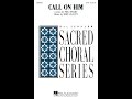 CALL ON HIM SATB Choir Phil Speary John Leavitt mp3