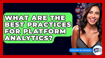 What Are The Best Practices For Platform Analytics? - Everyday-Networking