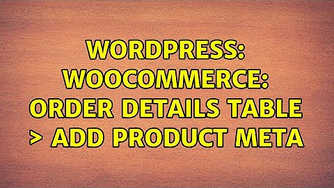 Wordpress: WooCommerce: Order Details Table ＞ Add Product Meta