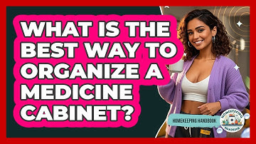 What Is The Best Way To Organize A Medicine Cabinet? - Homekeeping Handbook
