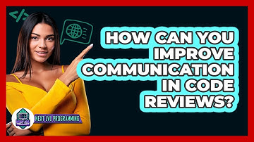 How Can You Improve Communication In Code Reviews? - Next LVL Programming