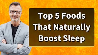 Top 5 Foods That Naturally Boost Sleep