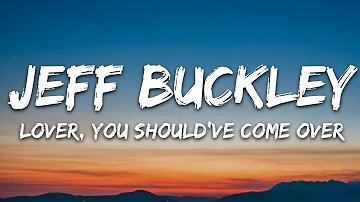 Jeff Buckley - Lover, You Should've Come Over (Lyrics)