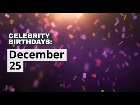 Celebrity Birthdays: Dec. 25 - YouTube