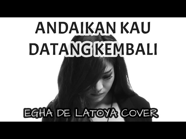 EGHA DE LATOYA - ANDAIKAN KAU DATANG KEMBALI ( KOES PLUS ) - LIVE ACOUSTIC class=