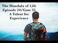 The Mandala of Life/Episode 24/ Gate 35/ A Talent for Experience.