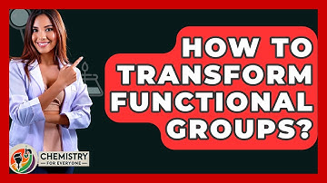 How To Transform Functional Groups? - Chemistry For Everyone