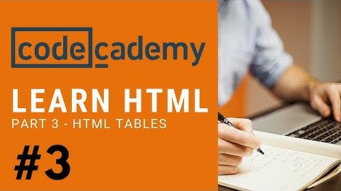 Codecademy HTML | Part 3 - HTML Tables