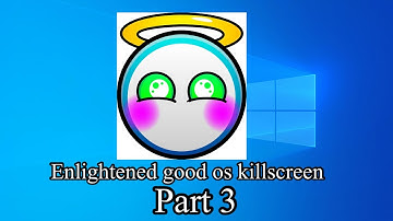 Enlightened good os killscreen part 3