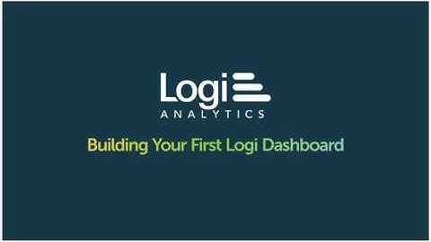 How to Build a Dashboard in Logi Analytics | Data Visualization Platform