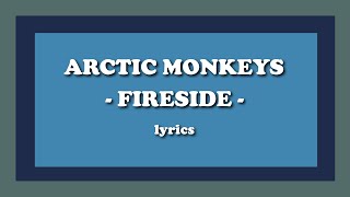 Fireside - Arctic Monkeys (Lyrics)