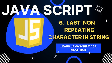 #6 Last non Repeating character in a stream | First non Repeating character in a stream |JavaScript