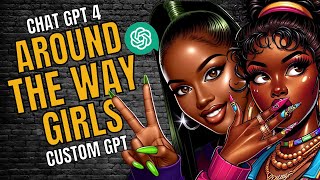 HOW TO GENERATE ART WITH THE AROUND THE WAY GIRLS CUSTOM GPT
