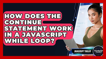 How Does The Continue Statement Work In A JavaScript While Loop? - JavaScript Toolkit