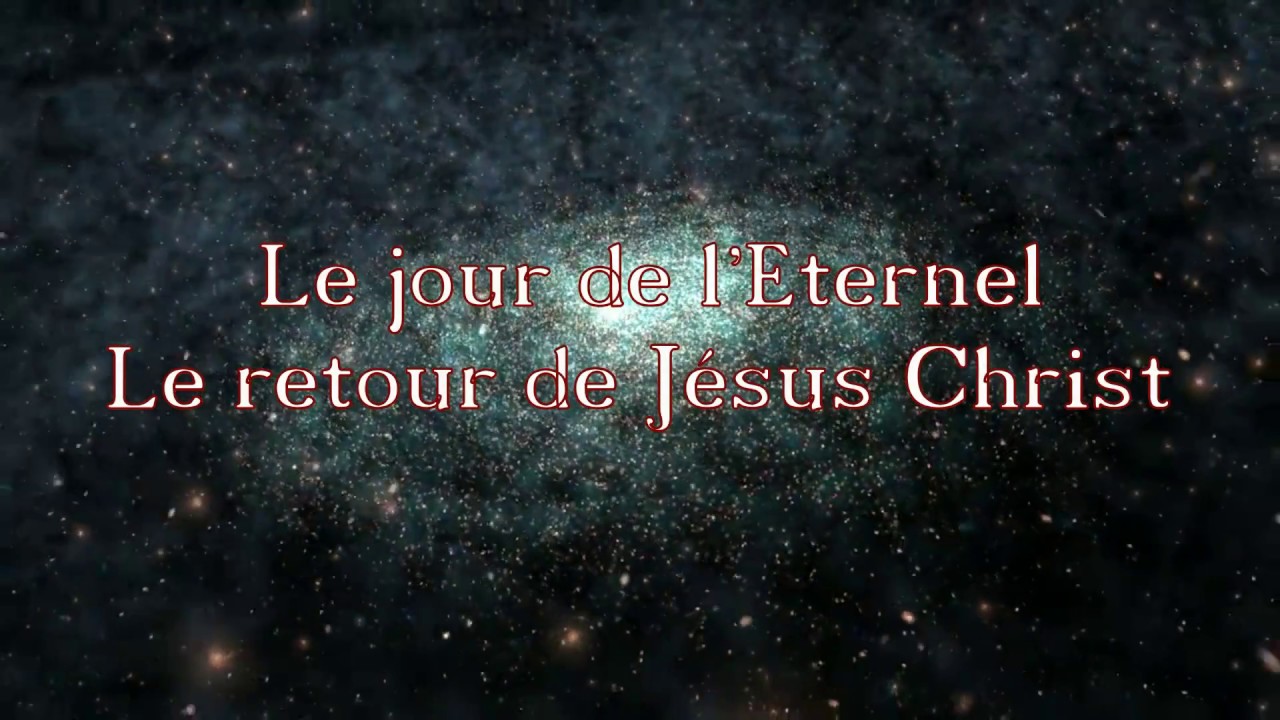 Le jour de l'Eternel le retour de Jésus Christ YouTube