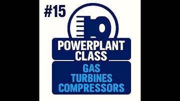 #15 - POWERPLANT - Gas Turbines - Compressors