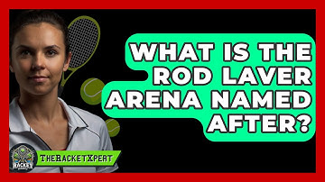 What Is The Rod Laver Arena Named After? - The Racket Xpert