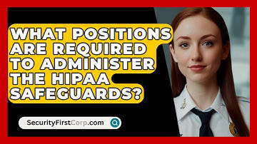 What Positions Are Required To Administer The HIPAA Safeguards? - SecurityFirstCorp.com
