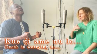 Kue ɖi ame nu lo | Death worries us  (Eʋe folk song from Ghana)