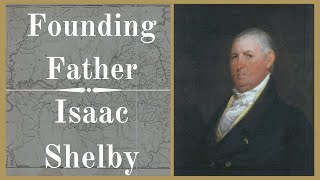 Founding Father - Isaac Shelby