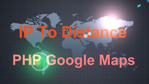 PHP IP Distance Google Maps Example