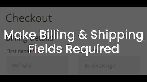 Make WooCommerce Billing and Shipping Fields Required