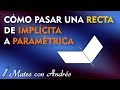 Cómo pasar una RECTA como Intersección de DOS PLANOS (General o Implícita) a Paramétrica