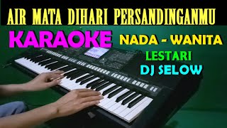 DJ Air mata Dihari Persandinganmu - KARAOKE Nada Wanita | Lestari, HD