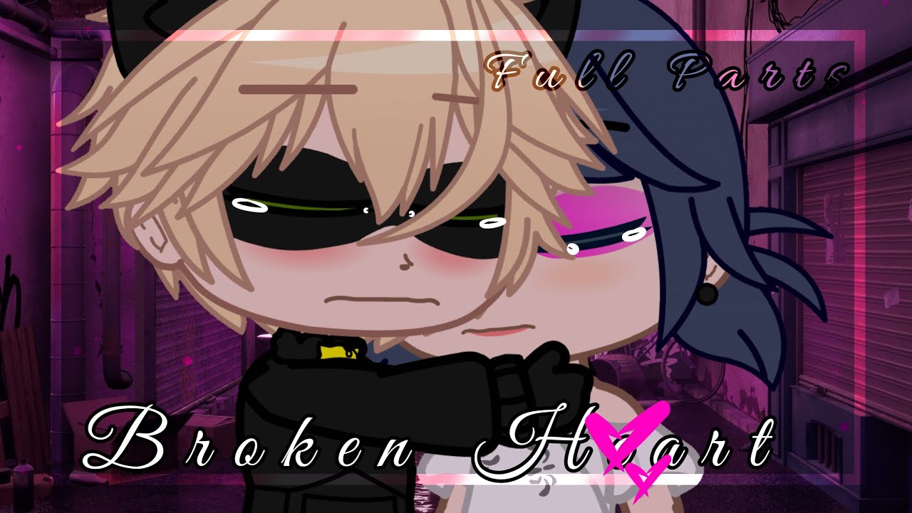 Broken Heart | GCMM | Full Parts | MariChat/Adrinette | Gacha Club |