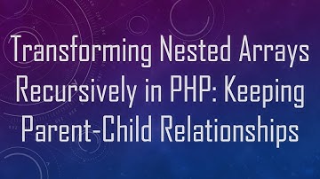 Transforming Nested Arrays Recursively in PHP: Keeping Parent-Child Relationships