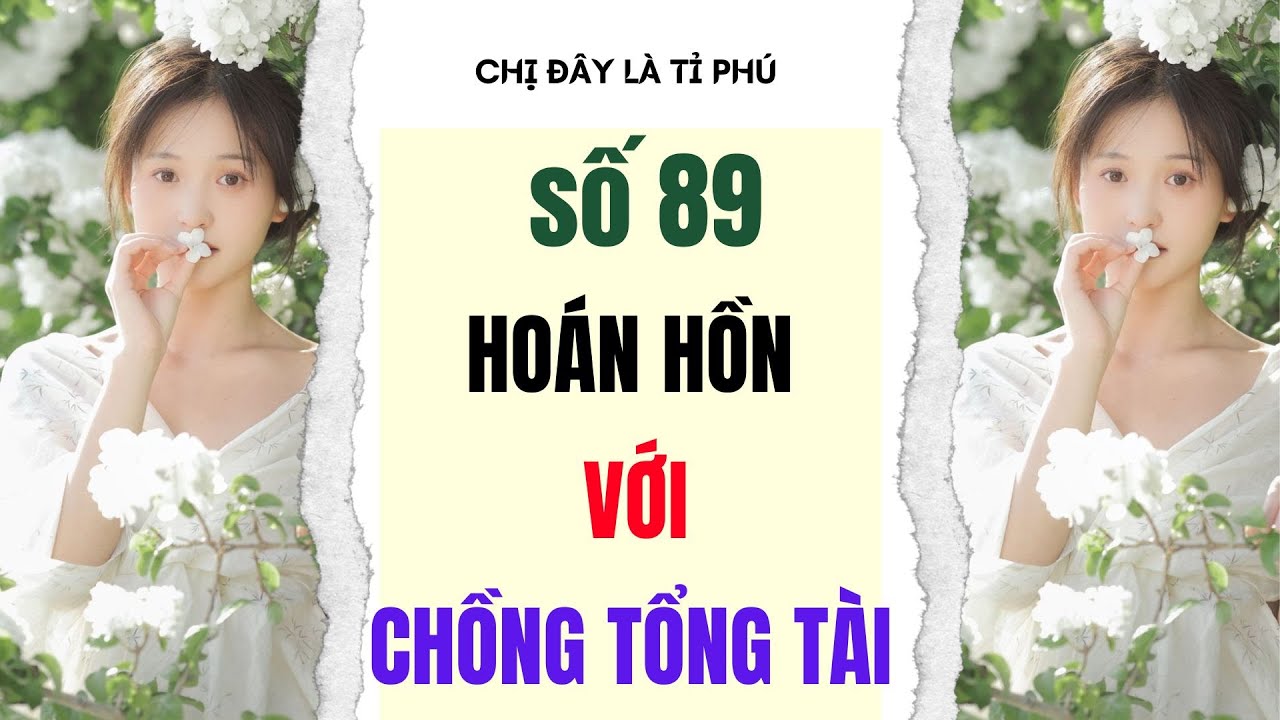 [Truyện audio] [FULL] CHỊ ĐÂY LÀ TỈ PHÚ SỐ 89 II Hoán hồn với chồng tổng tài