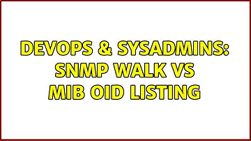 DevOps & SysAdmins: SNMP Walk vs MIB OID Listing