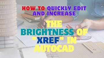 How to quickly edit and increase the brightness of "xref" in Autocad #autocad